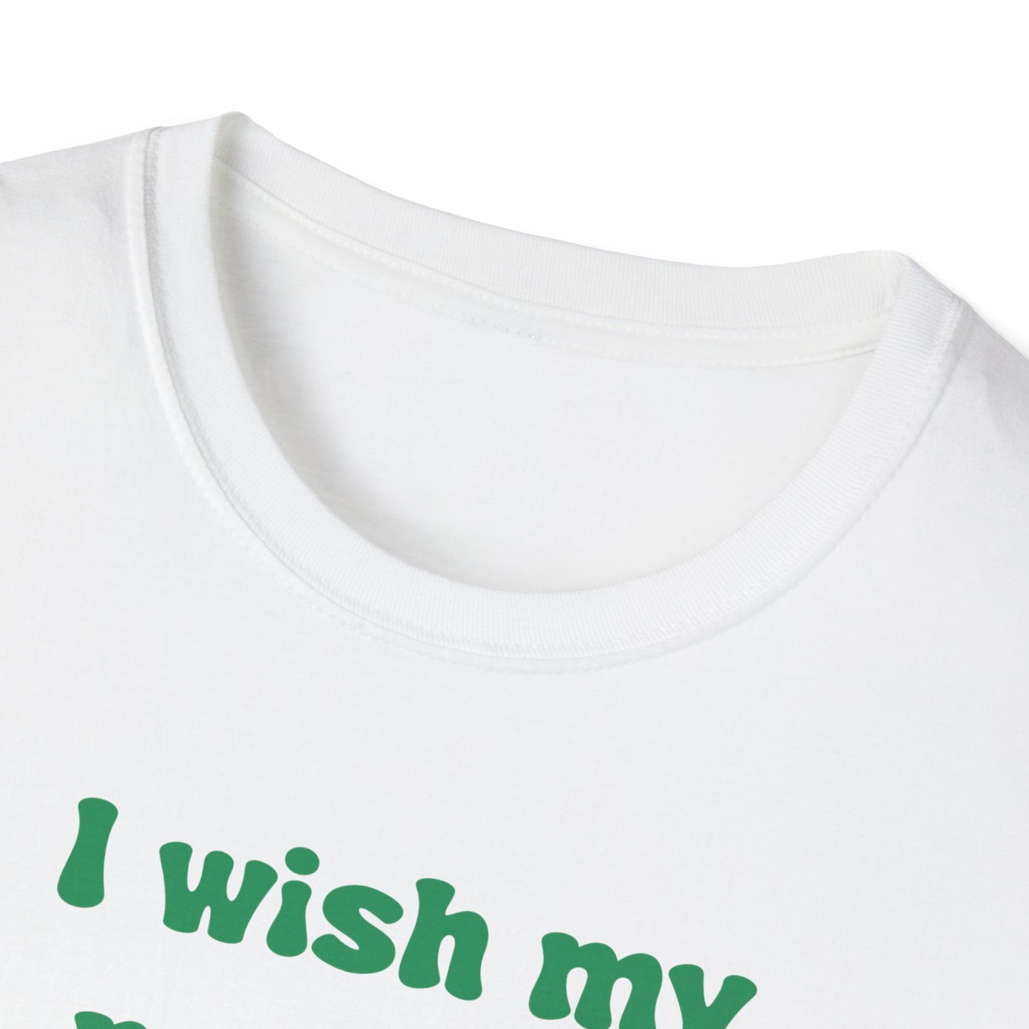 I Wish My Parents Were Proud of Me Unisex Softstyle T-Shirt