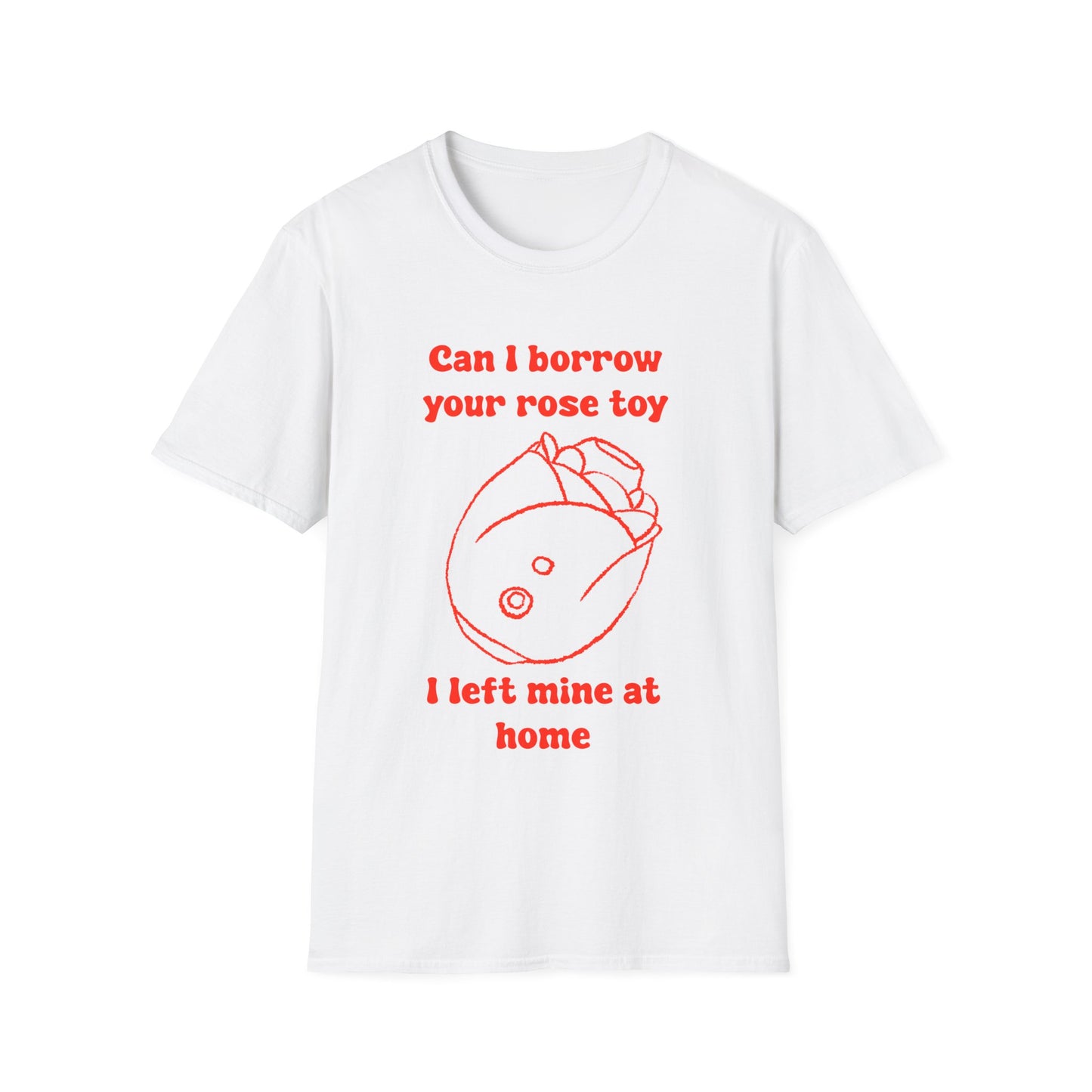 Can I Borrow Your Rose Toy I Left Mine At Home Unisex Softstyle T-Shirt