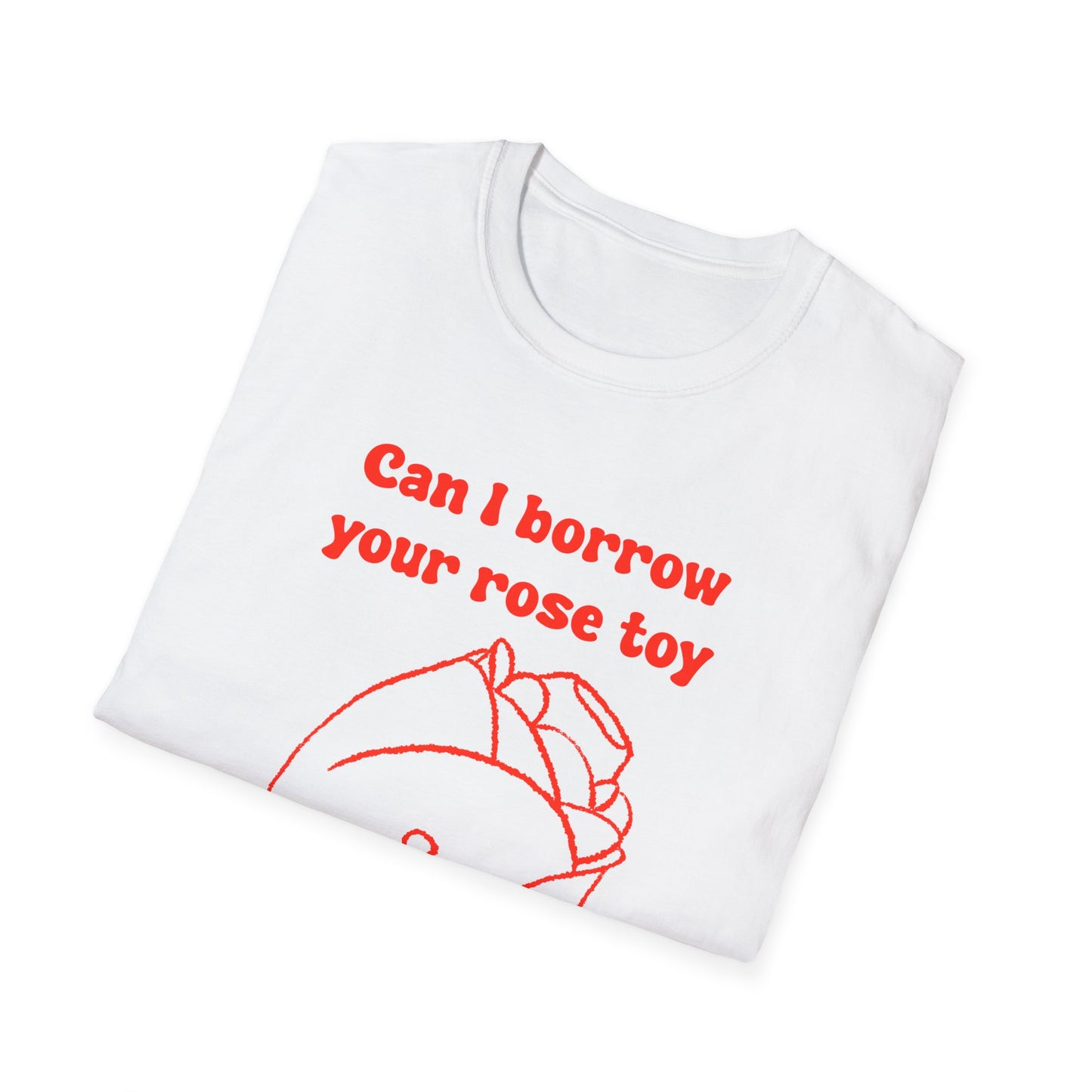 Can I Borrow Your Rose Toy I Left Mine At Home Unisex Softstyle T-Shirt