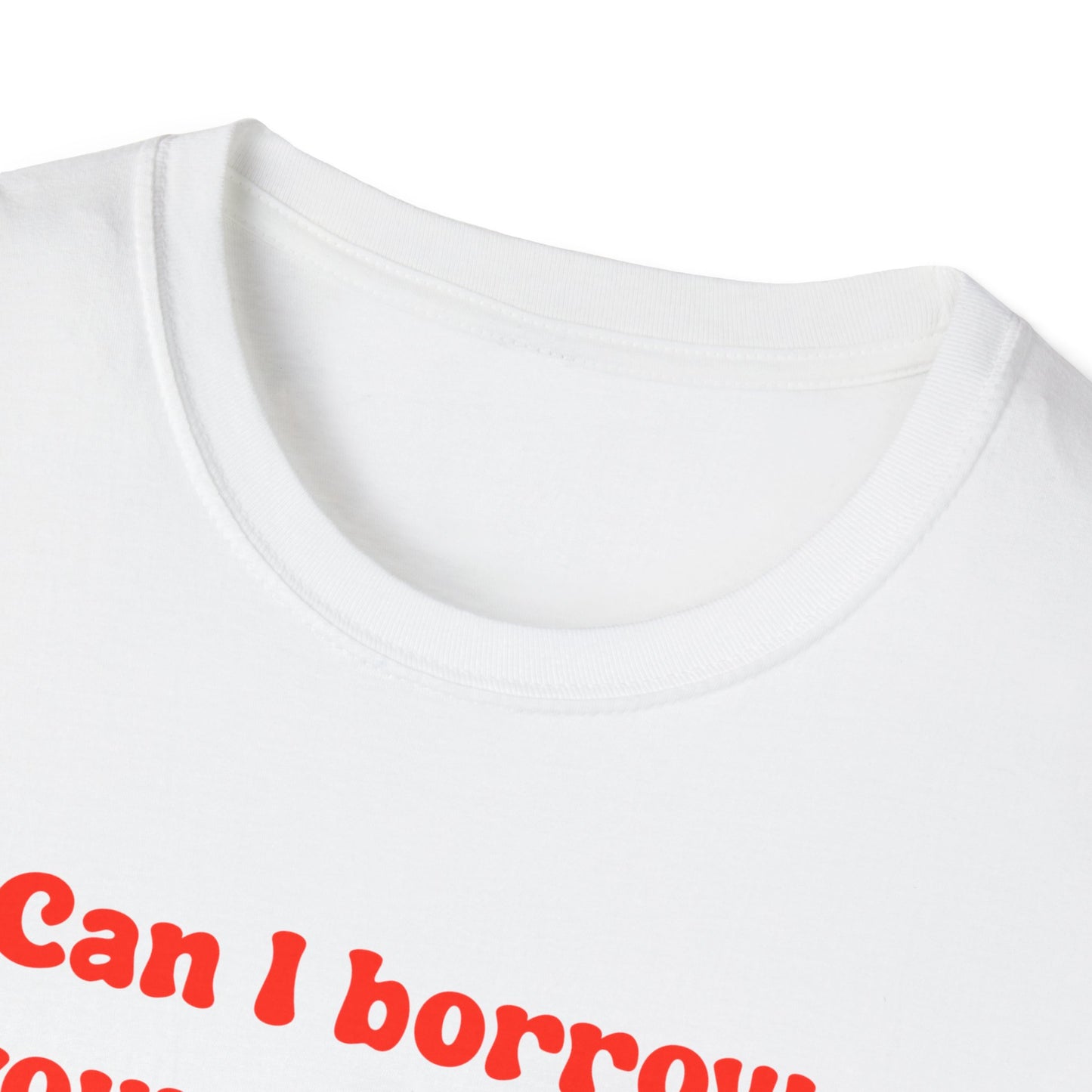 Can I Borrow Your Rose Toy I Left Mine At Home Unisex Softstyle T-Shirt