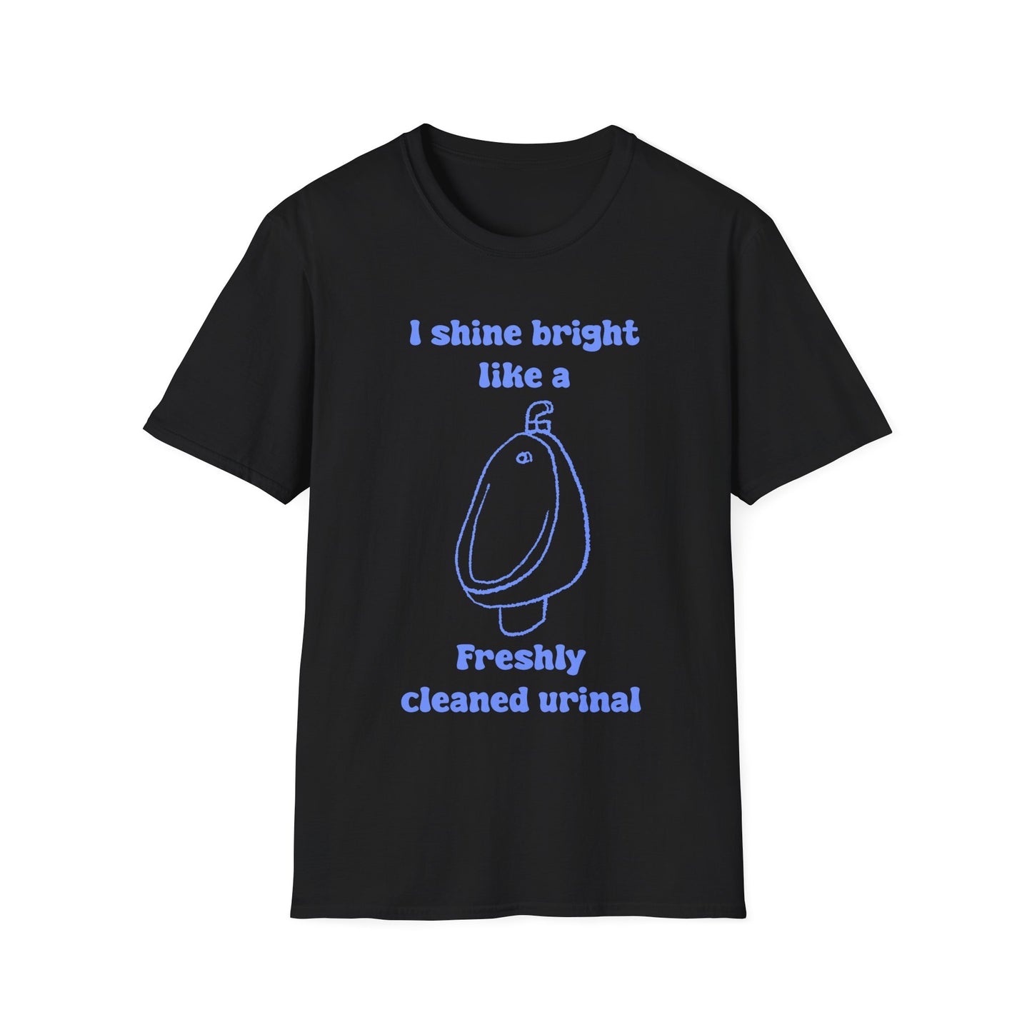 I Shine Bright Like A Freshly Cleaned Urinal Unisex Softstyle T-Shirt