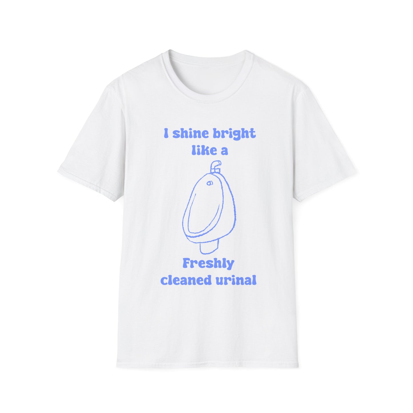 I Shine Bright Like A Freshly Cleaned Urinal Unisex Softstyle T-Shirt