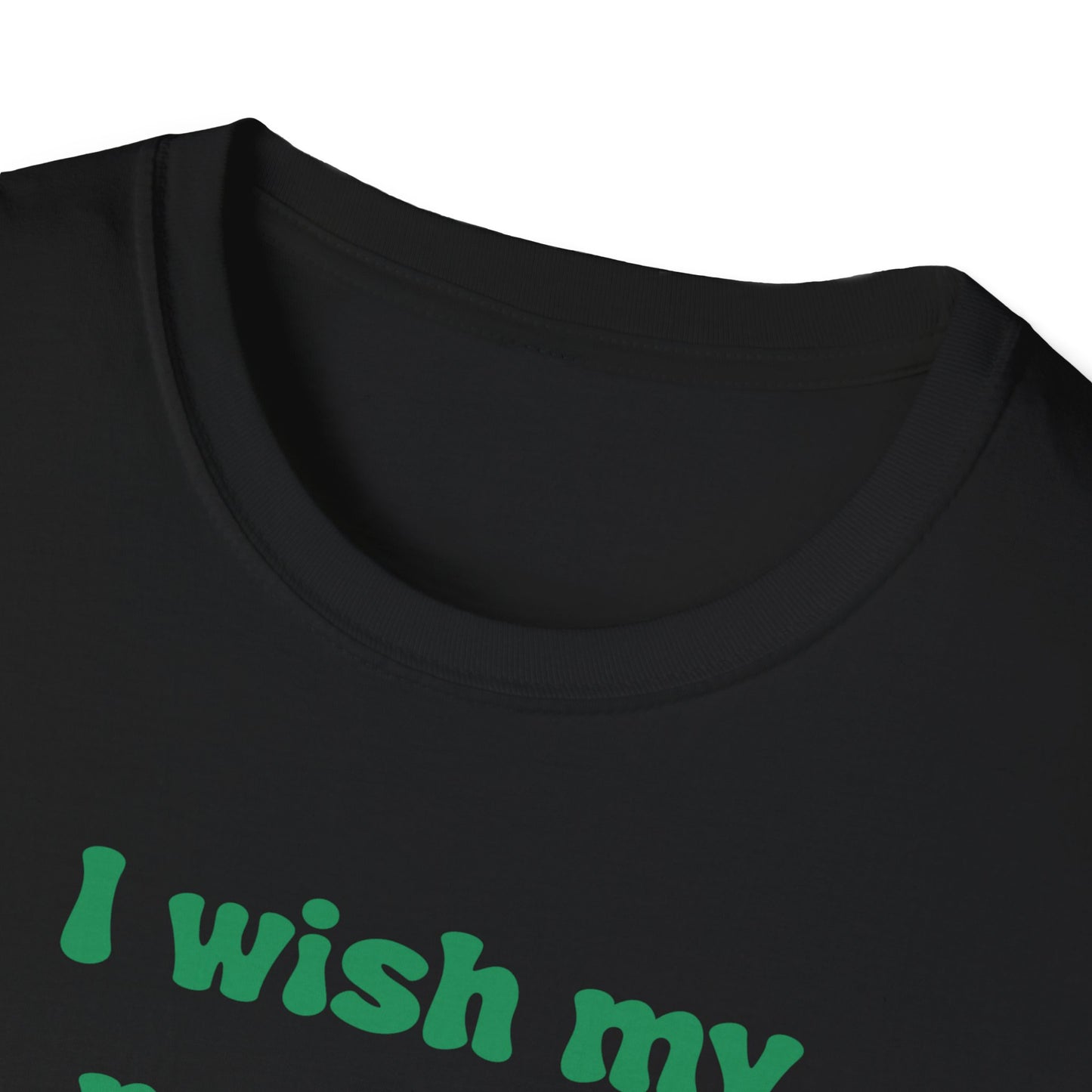 I Wish My Parents Were Proud of Me Unisex Softstyle T-Shirt