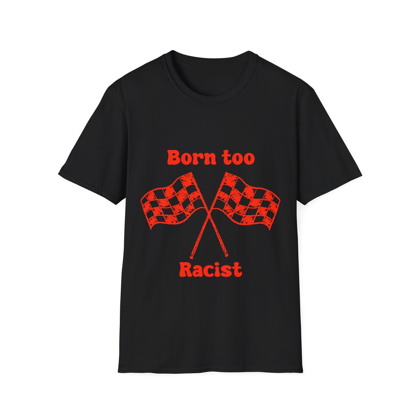 Born Too Racist Unisex Softstyle T-Shirt