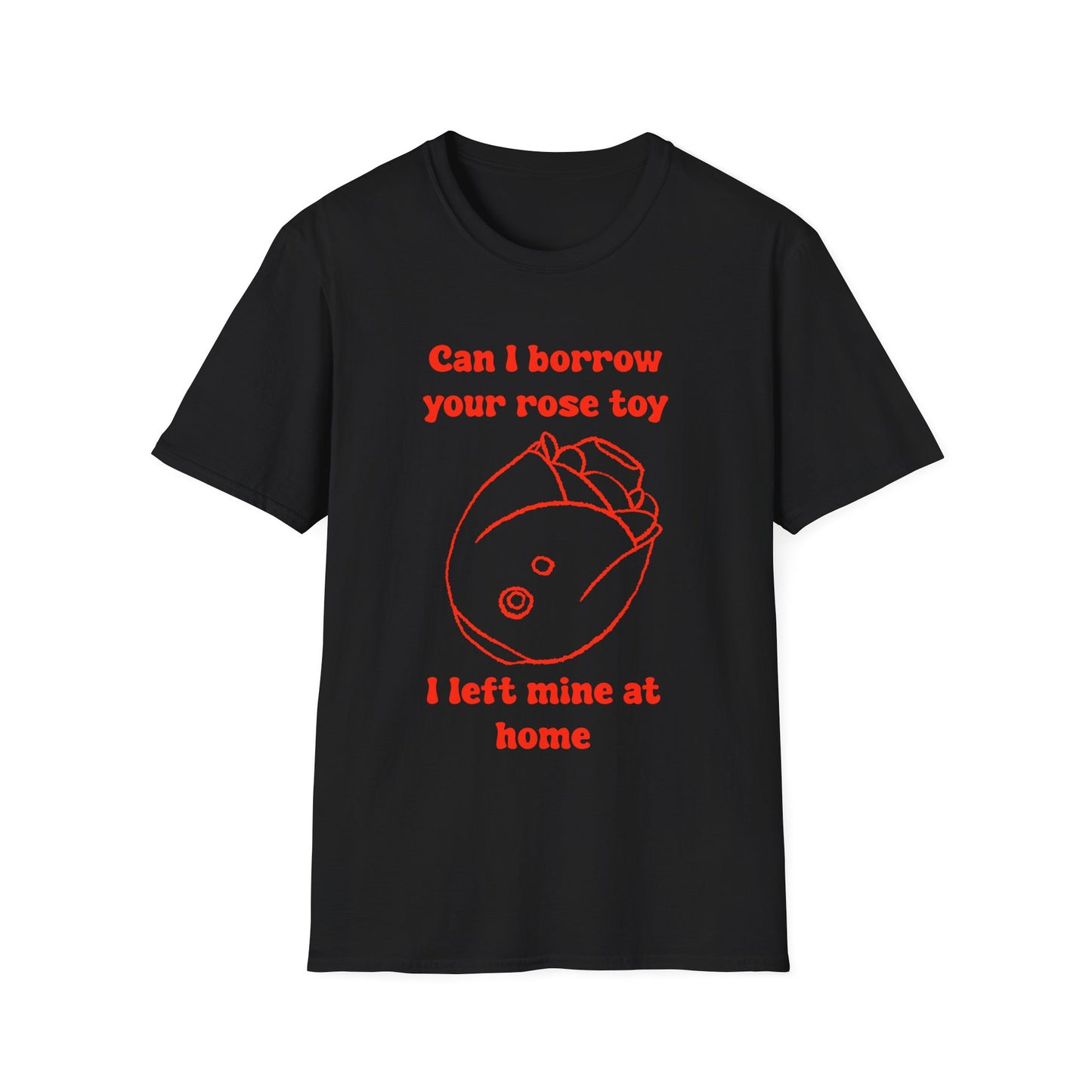 Can I Borrow Your Rose Toy I Left Mine At Home Unisex Softstyle T-Shirt