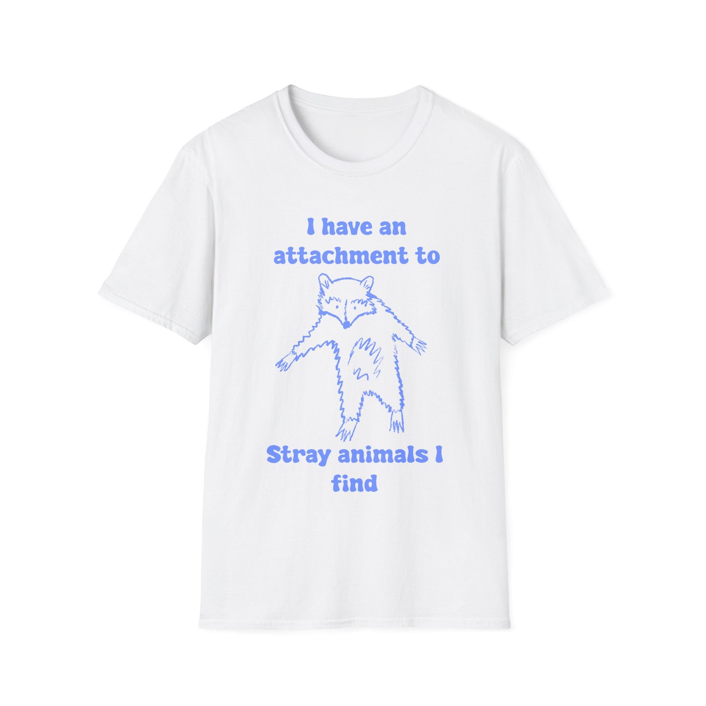 I Have An Attachment To Stray Animals I Find Unisex Softstyle T-Shirt