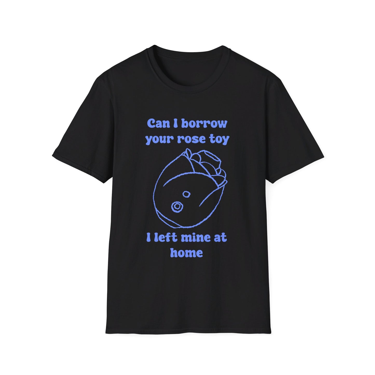 Can I Borrow Your Rose Toy I Left Mine At Home Unisex Softstyle T-Shirt