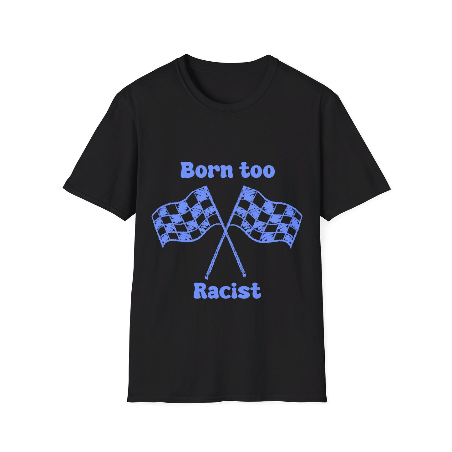 Born Too Racist Unisex Softstyle T-Shirt