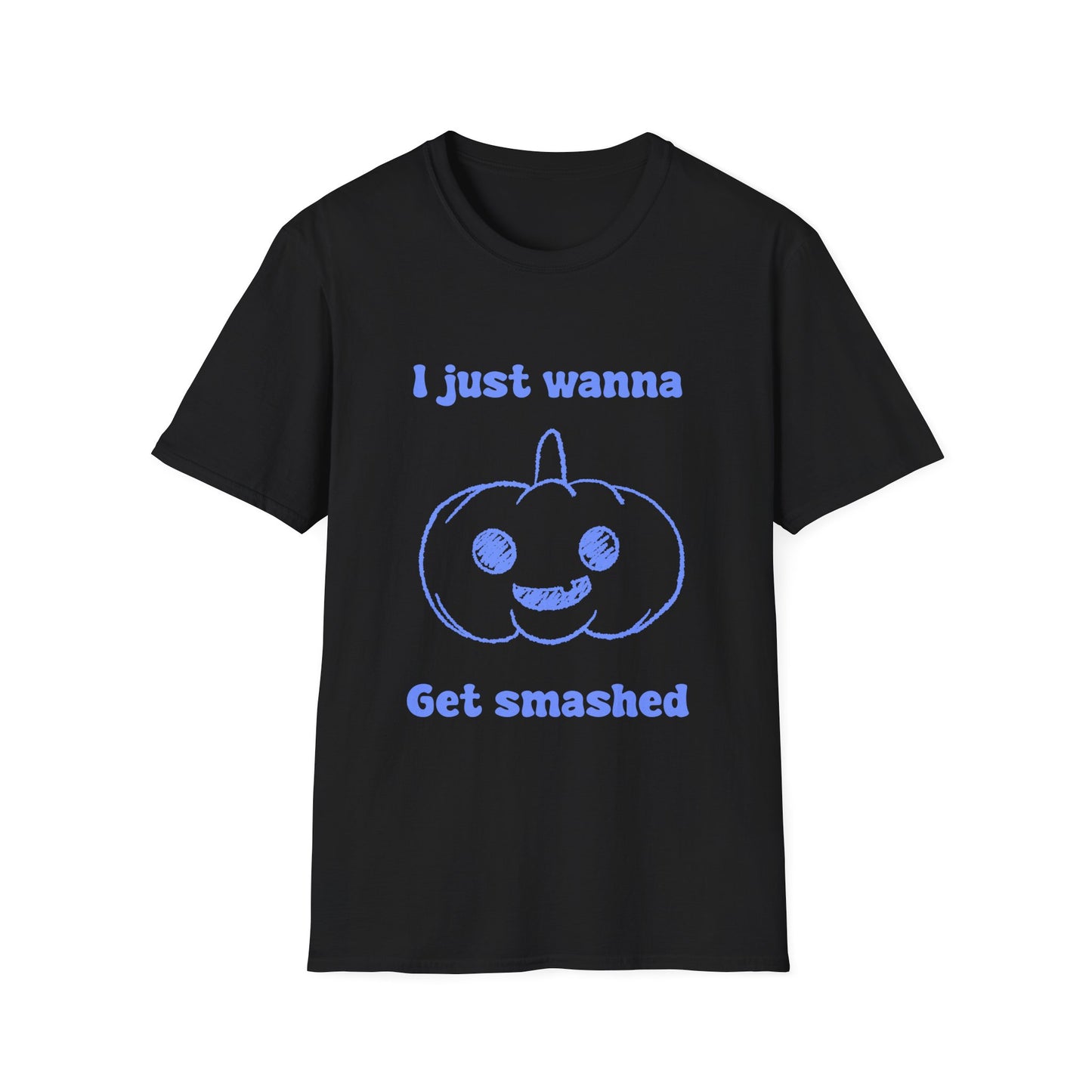 I Just Wanna Get Smashed Unisex Softstyle T-Shirt