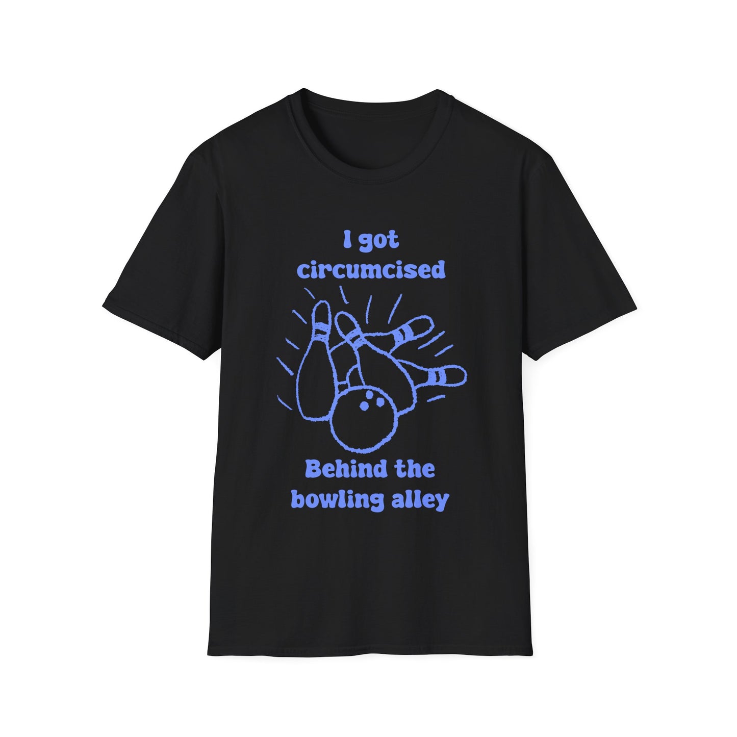 I Got Circumcised Behind The Bowling Alley Unisex Softstyle T-Shirt