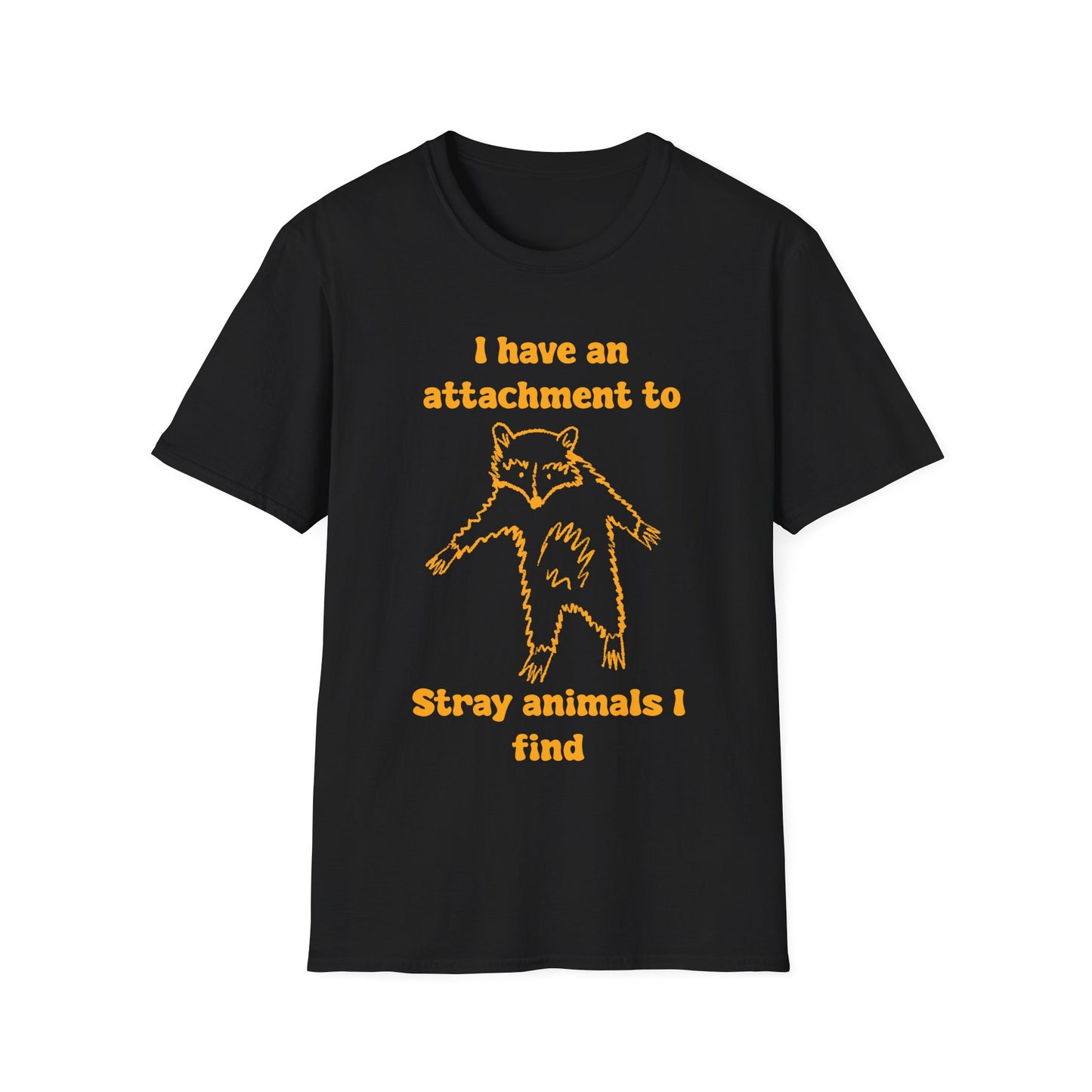 I Have An Attachment To Stray Animals I Find Unisex Softstyle T-Shirt