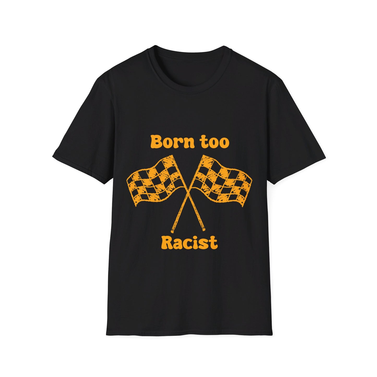 Born Too Racist Unisex Softstyle T-Shirt