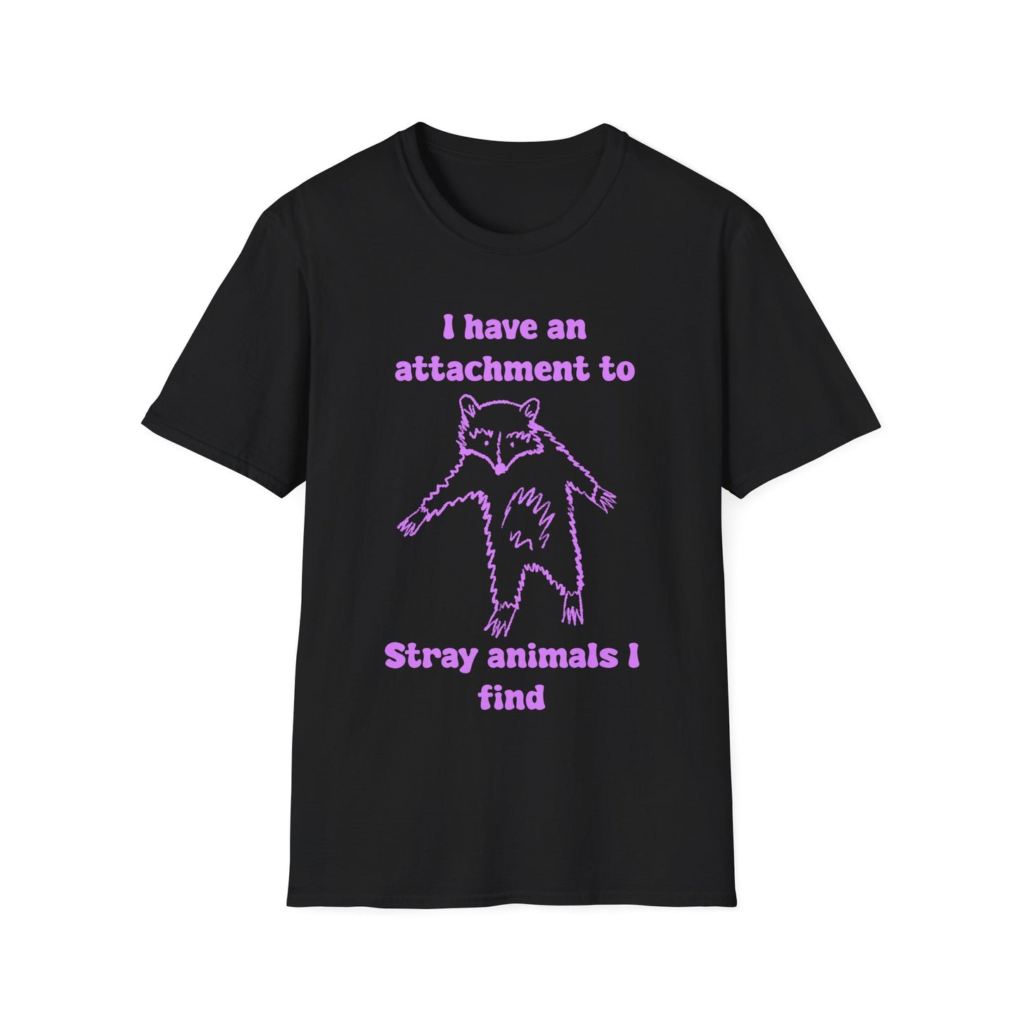 I Have An Attachment To Stray Animals I Find Unisex Softstyle T-Shirt