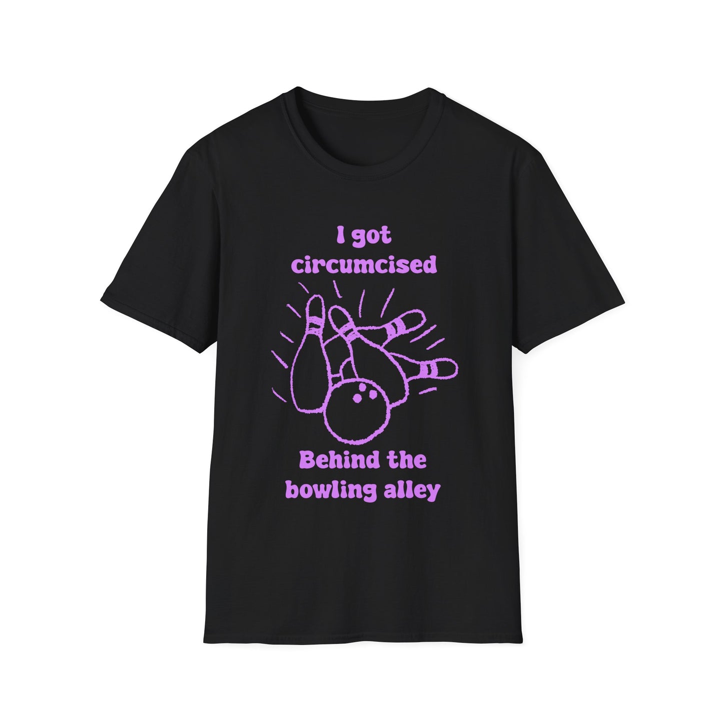 I Got Circumcised Behind The Bowling Alley Unisex Softstyle T-Shirt