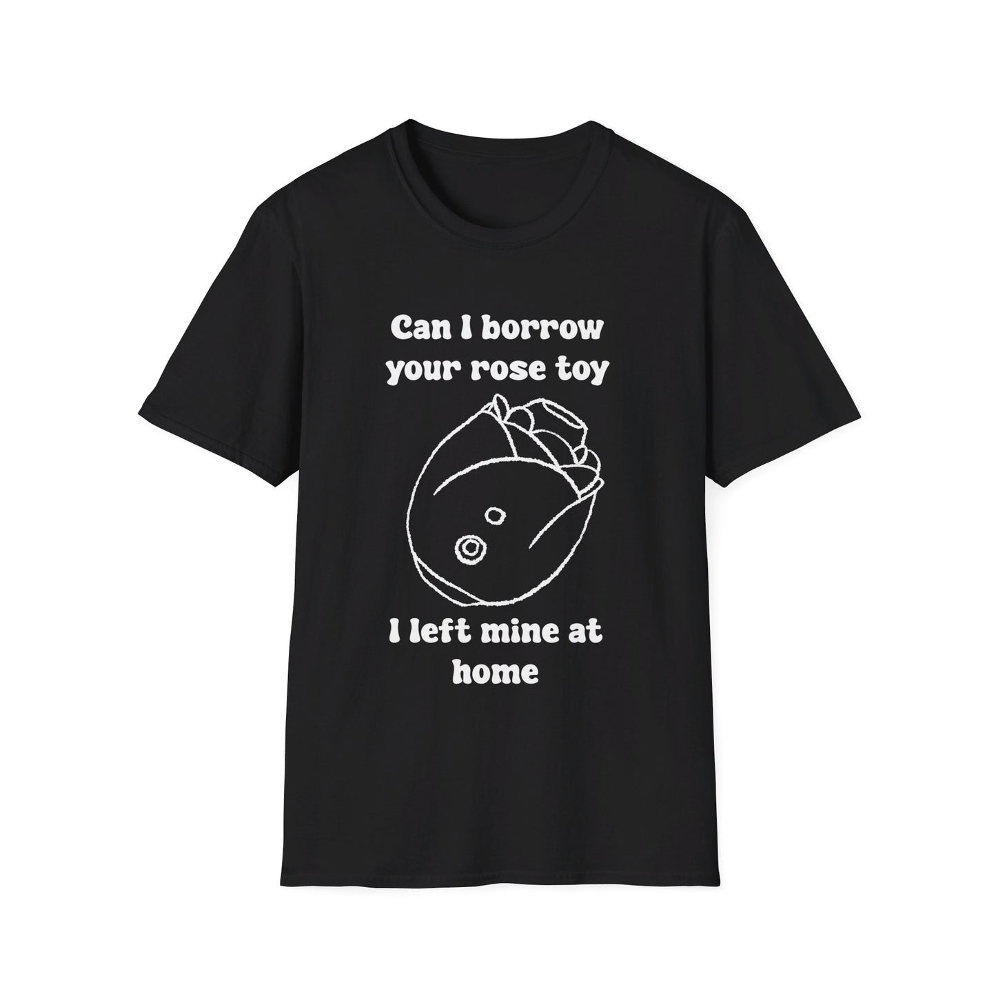 Can I Borrow Your Rose Toy I Left Mine At Home Unisex Softstyle T-Shirt