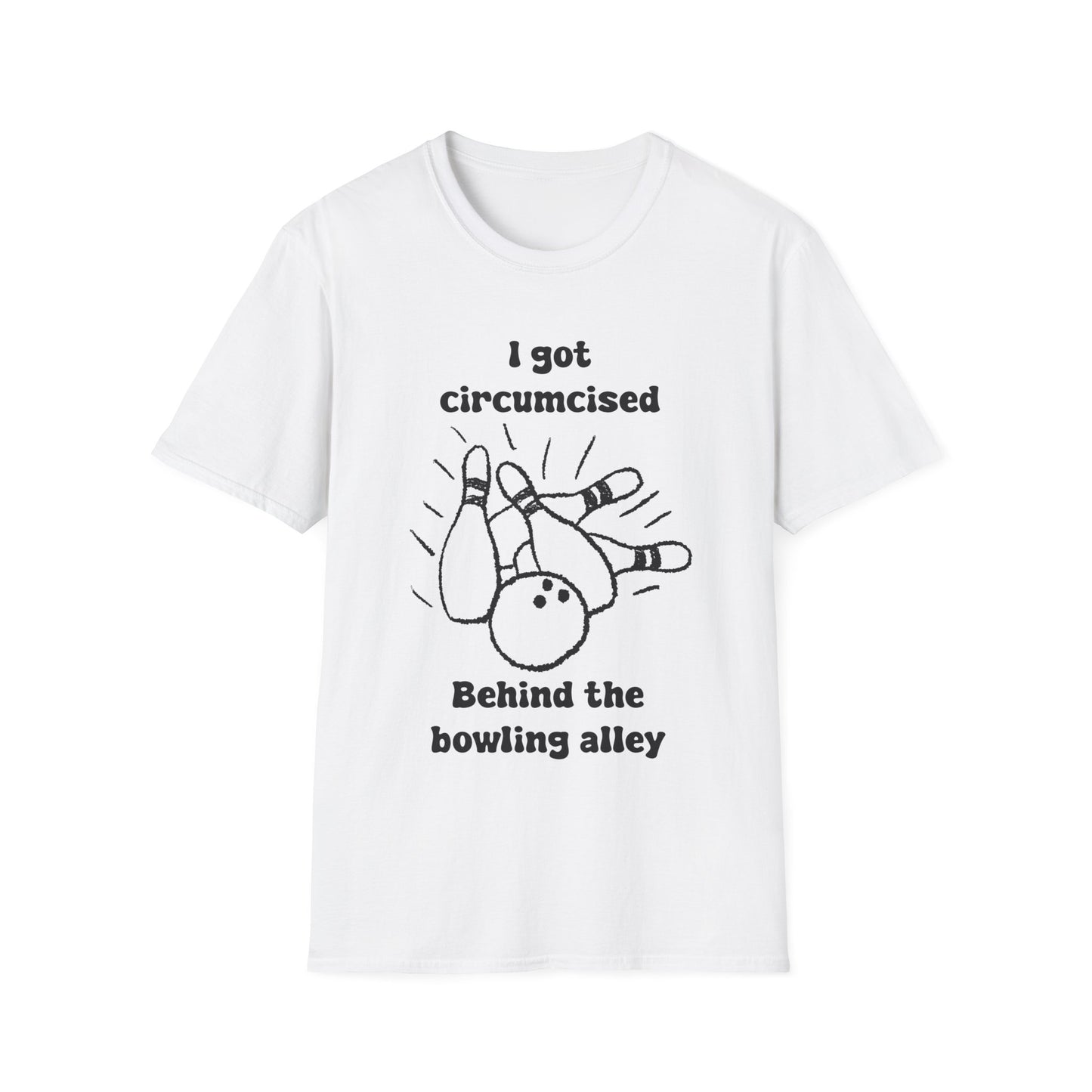 I Got Circumcised Behind The Bowling Alley Unisex Softstyle T-Shirt