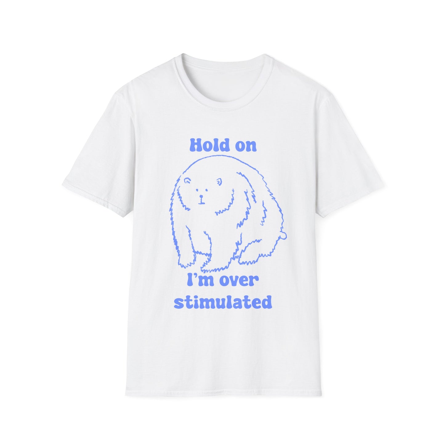 Hold On I'm Over Stimulated Unisex Softstyle T-Shirt
