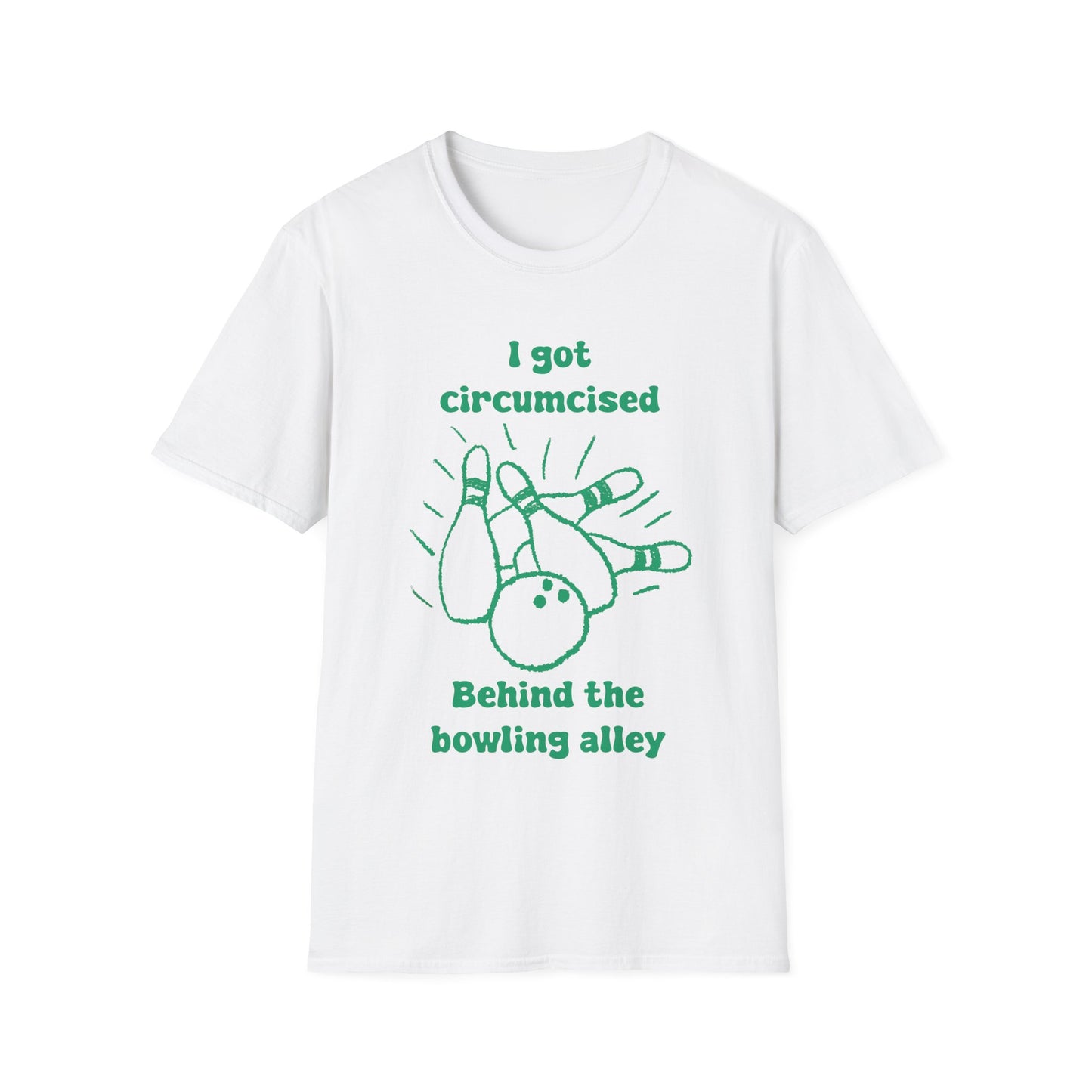 I Got Circumcised Behind The Bowling Alley Unisex Softstyle T-Shirt