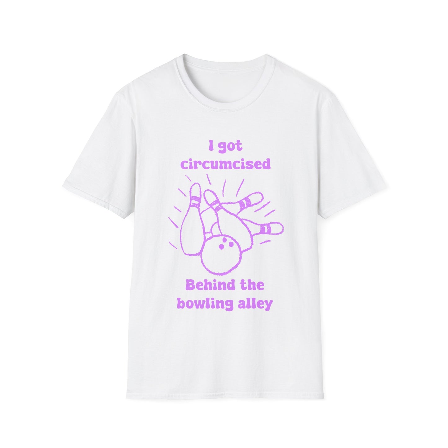 I Got Circumcised Behind The Bowling Alley Unisex Softstyle T-Shirt