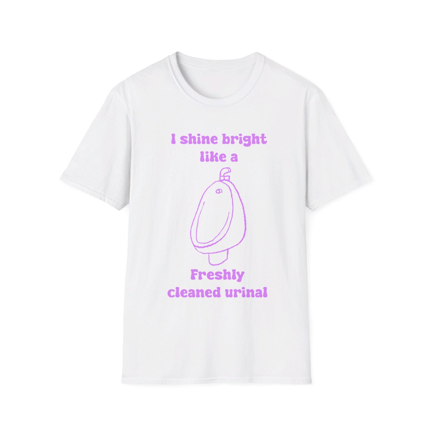 I Shine Bright Like A Freshly Cleaned Urinal Unisex Softstyle T-Shirt