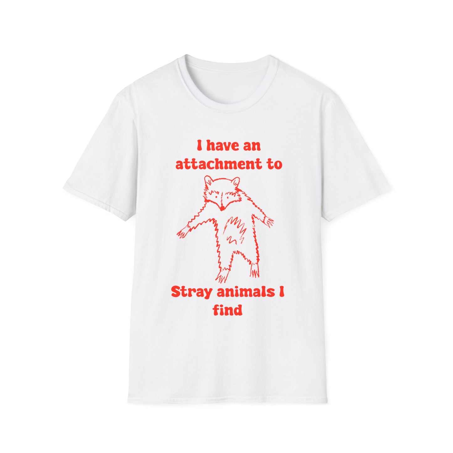 I Have An Attachment To Stray Animals I Find Unisex Softstyle T-Shirt