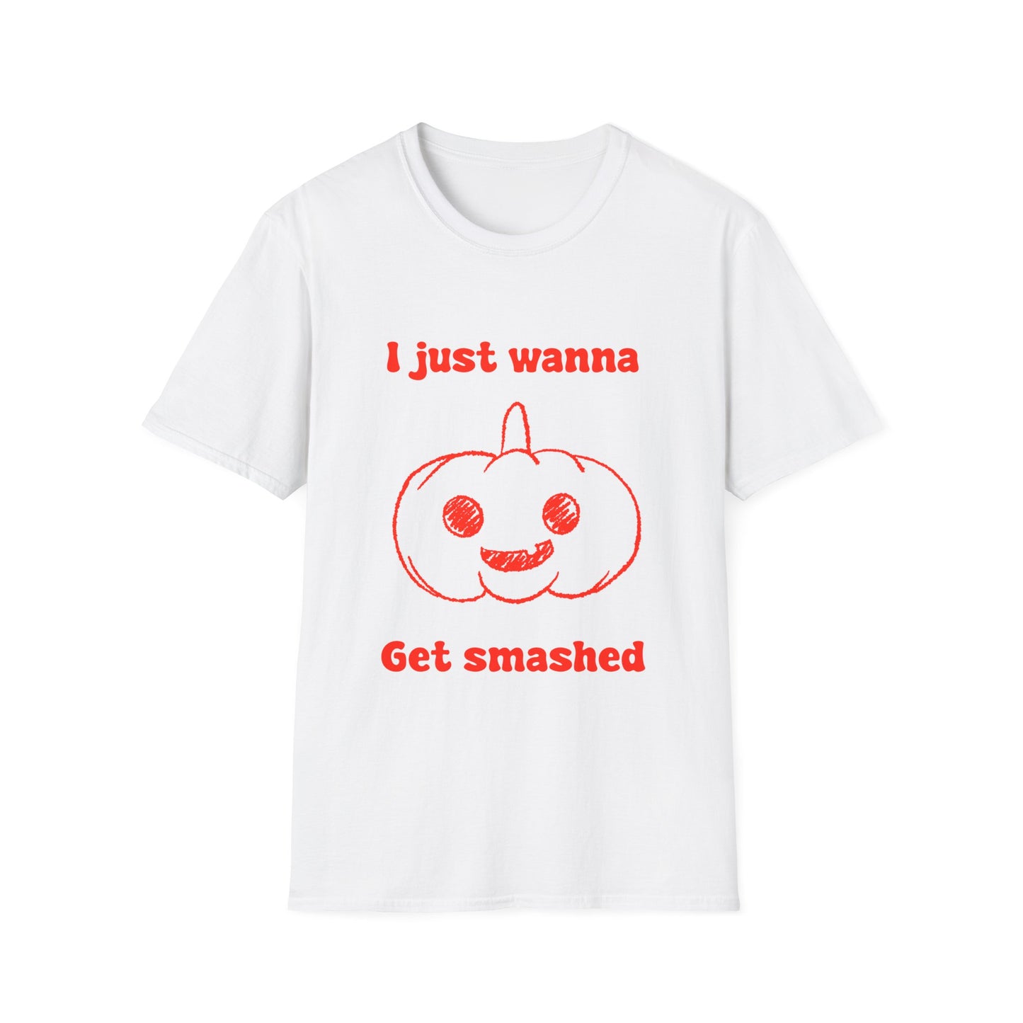 I Just Wanna Get Smashed Unisex Softstyle T-Shirt