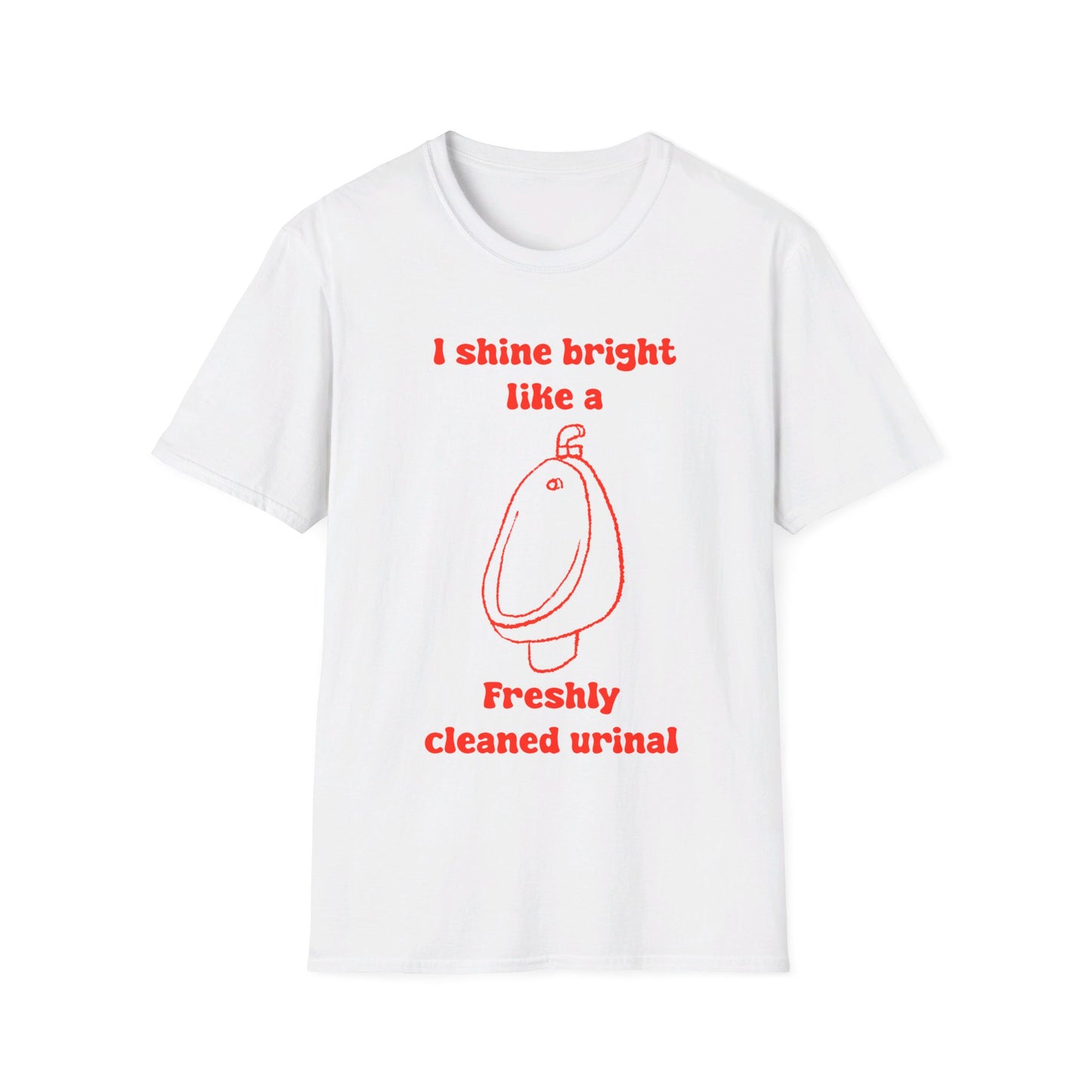 I Shine Bright Like A Freshly Cleaned Urinal Unisex Softstyle T-Shirt