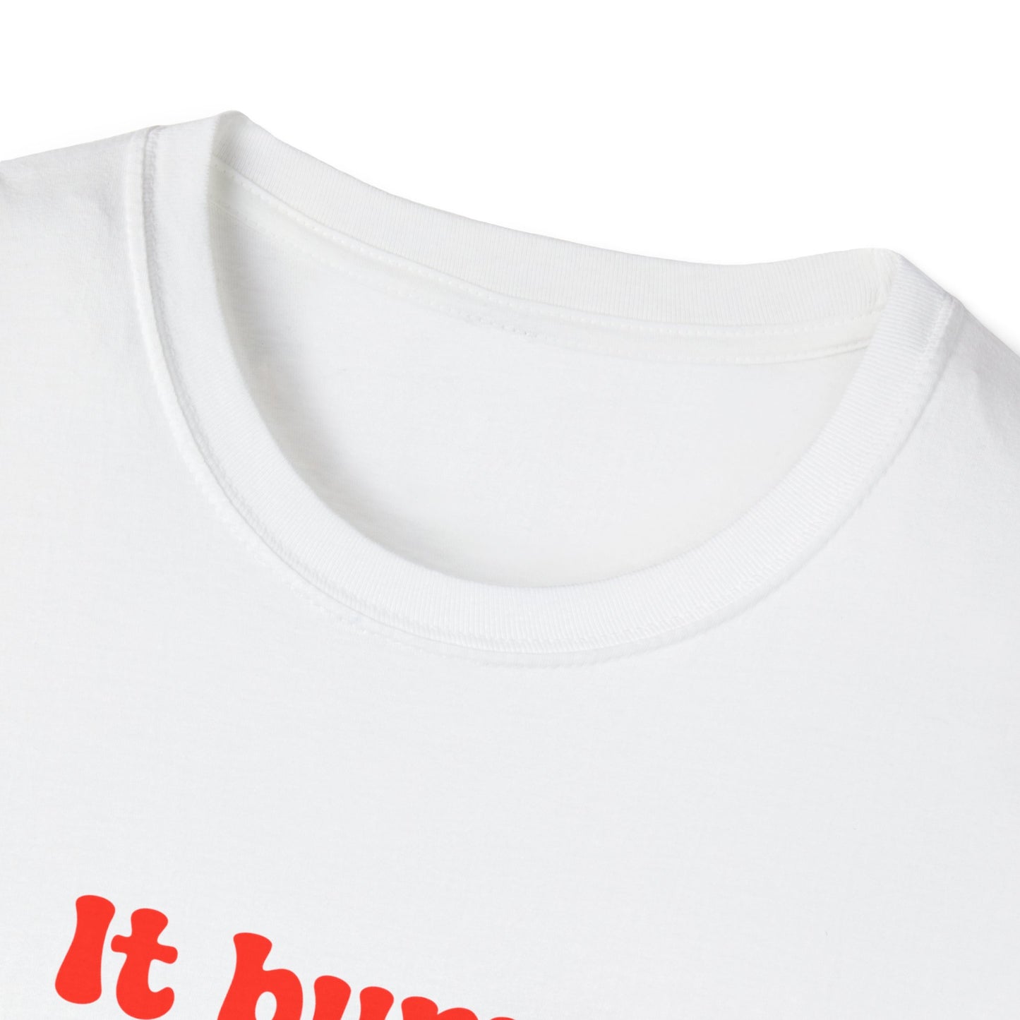 It Burns When I Pee Unisex Softstyle T-Shirt