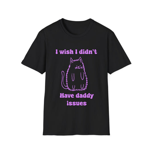I Wish I Didn't Have Daddy Issues Unisex Softstyle T-Shirt