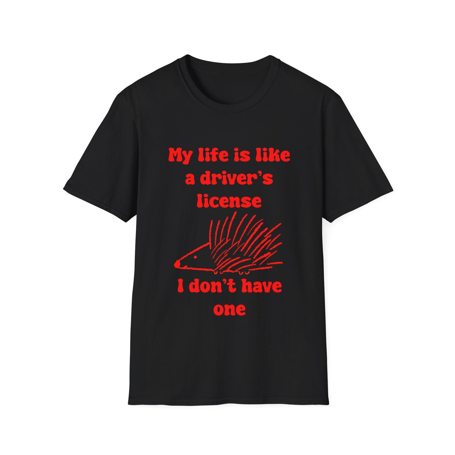 My life Is Like A Drivers License I Don't Have One Unisex Softstyle T-Shirt