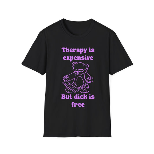 Therapy Is Expensive But Dick Is Free Unisex Softstyle T-Shirt