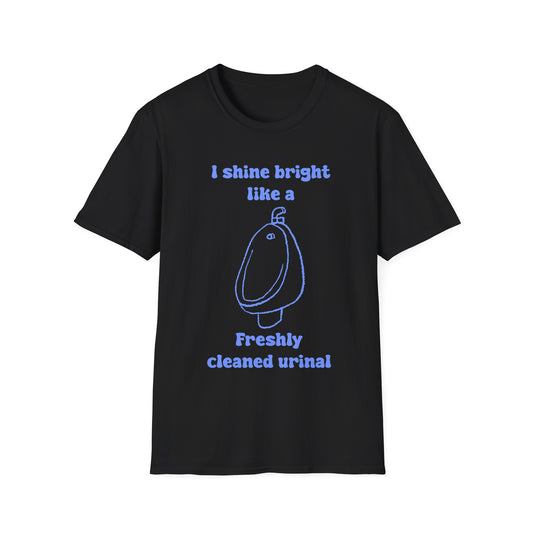 I Shine Bright Like A Freshly Cleaned Urinal Unisex Softstyle T-Shirt