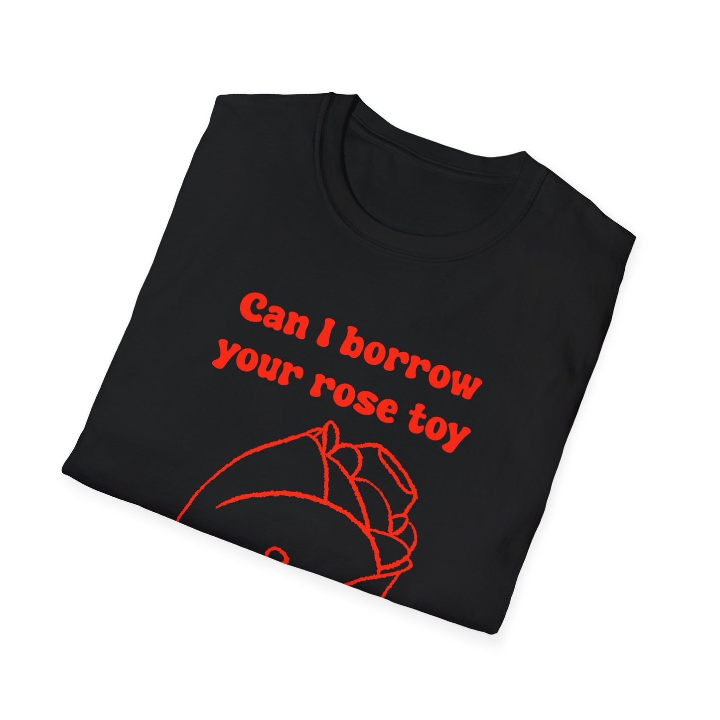 Can I Borrow Your Rose Toy I Left Mine At Home Unisex Softstyle T-Shirt