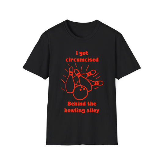 I Got Circumcised Behind The Bowling Alley Unisex Softstyle T-Shirt