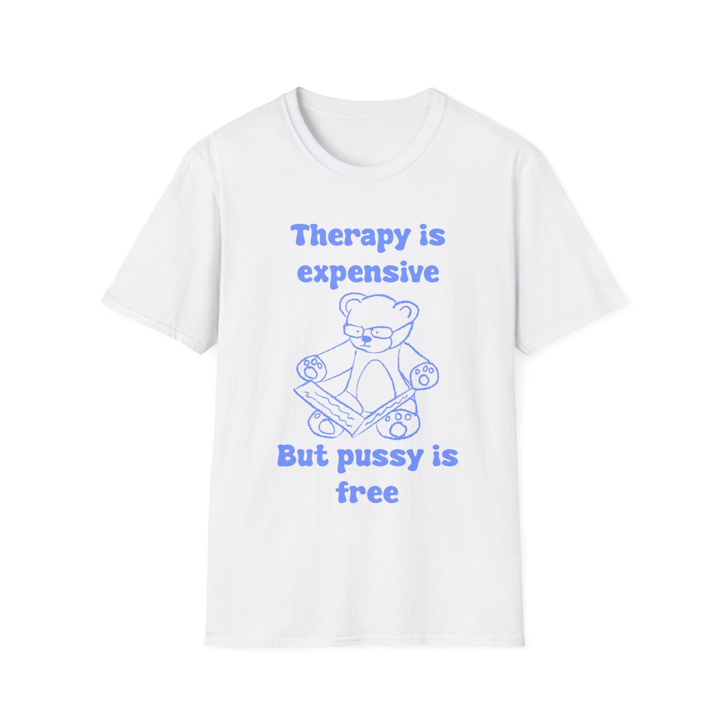 Therapy Is Expensive But Pussy Is Free Unisex Softstyle T-Shirt