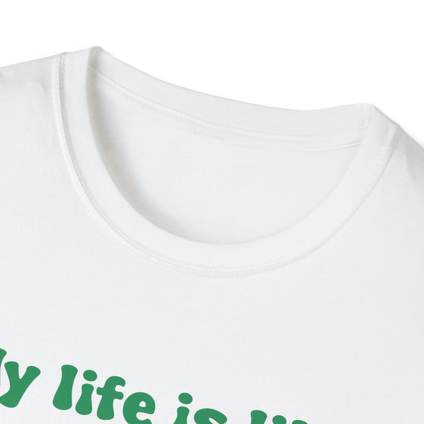 My Life Is Like A Job I Don't Have One Unisex Softstyle T-Shirt