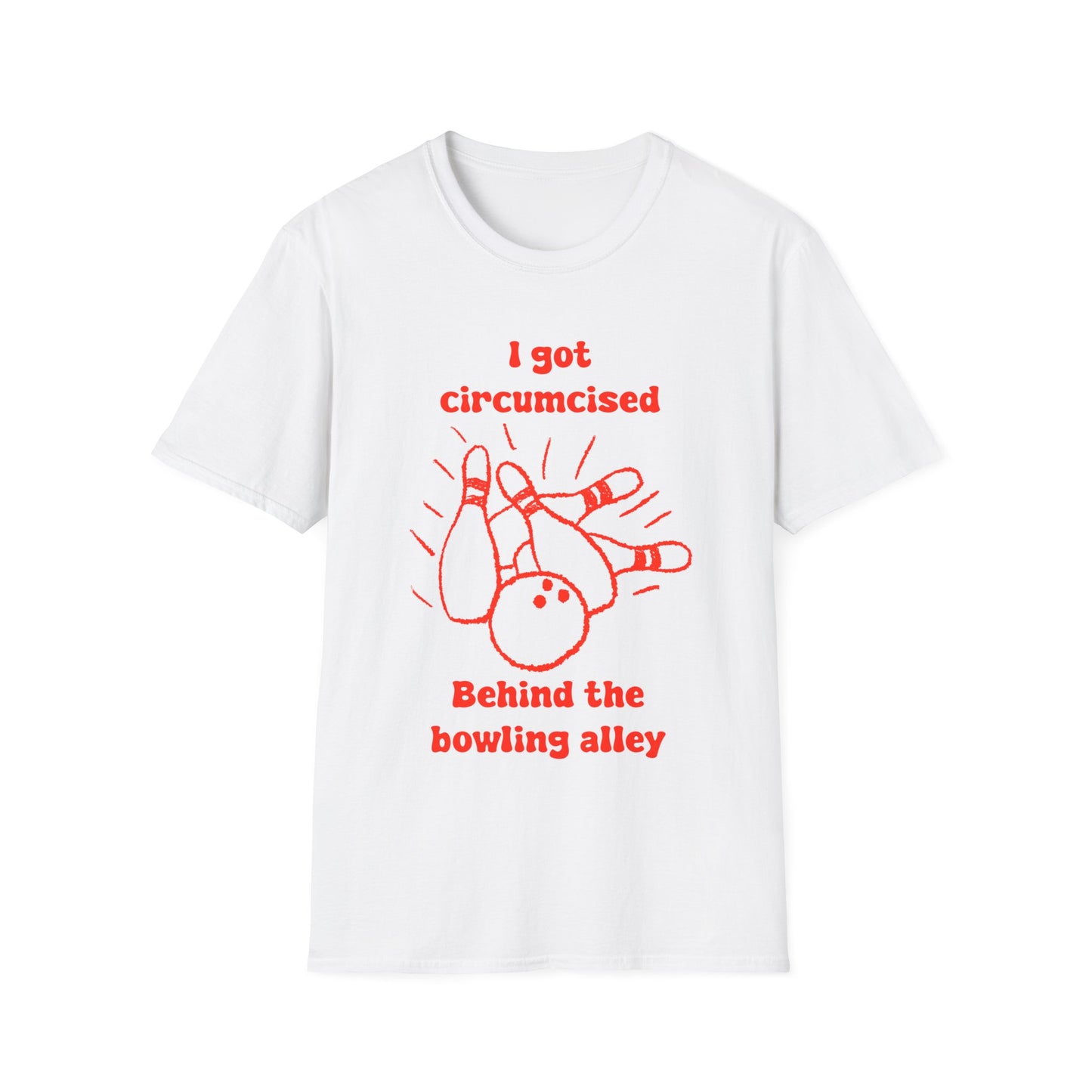 I Got Circumcised Behind The Bowling Alley Unisex Softstyle T-Shirt