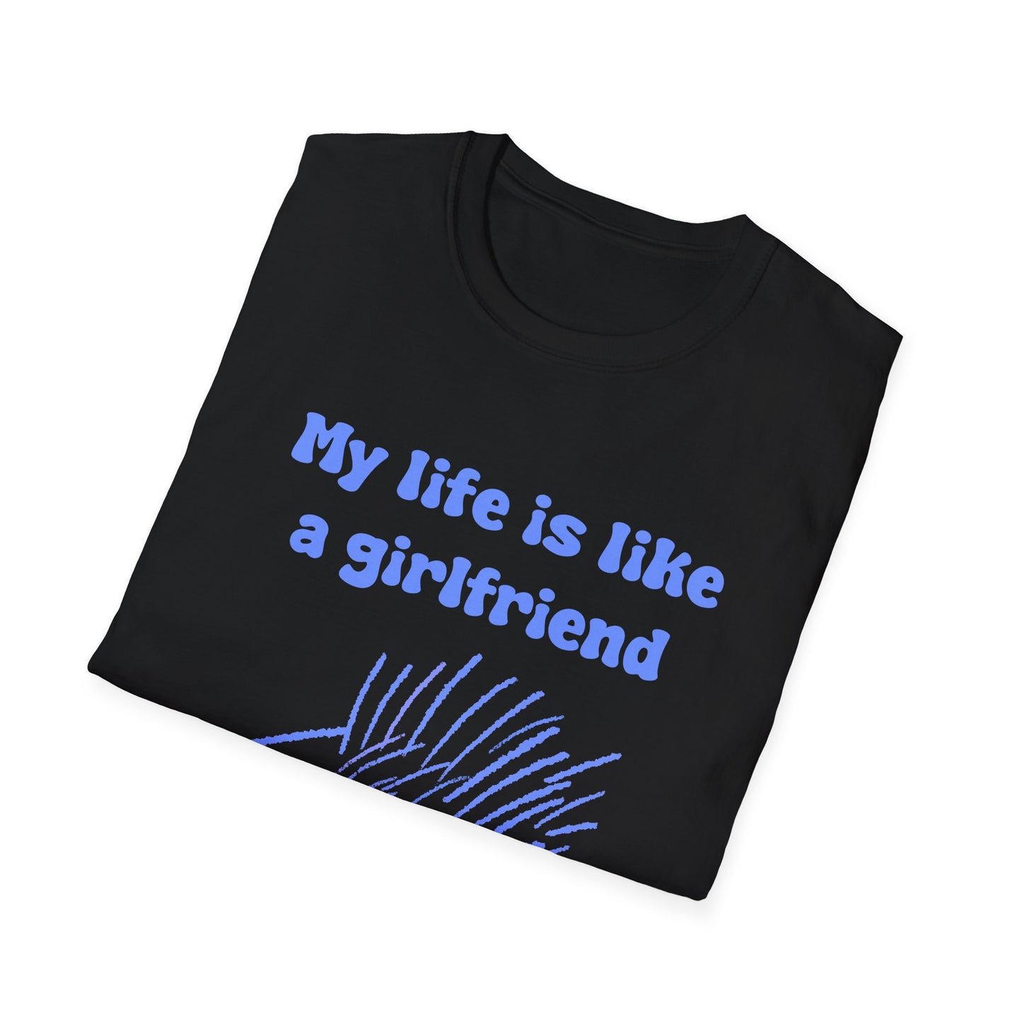 My Life Is Like A Girlfriend I Don't Have One Unisex Softstyle T-Shirt