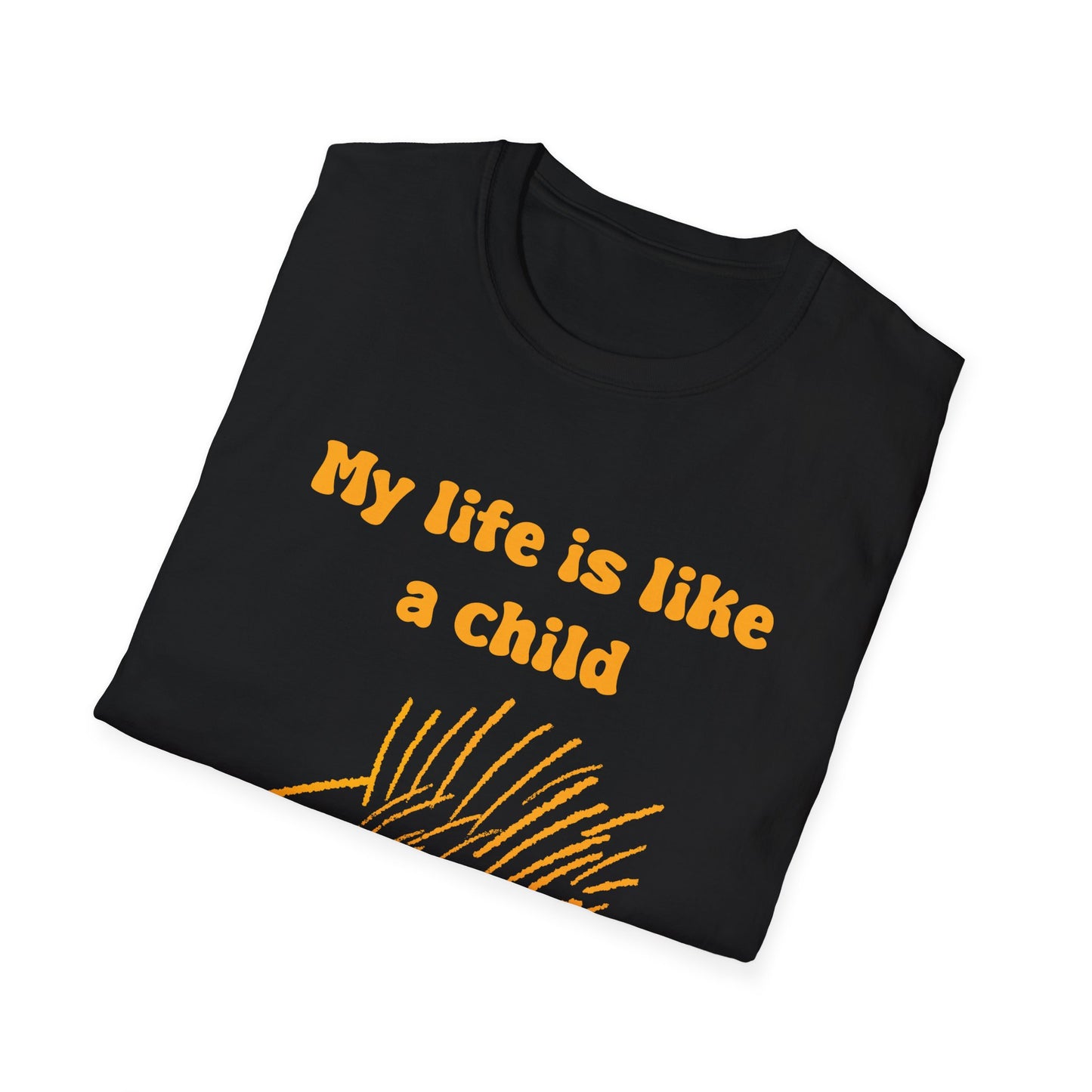 My Life Is Like A Child I Don't Have One Unisex Softstyle T-Shirt