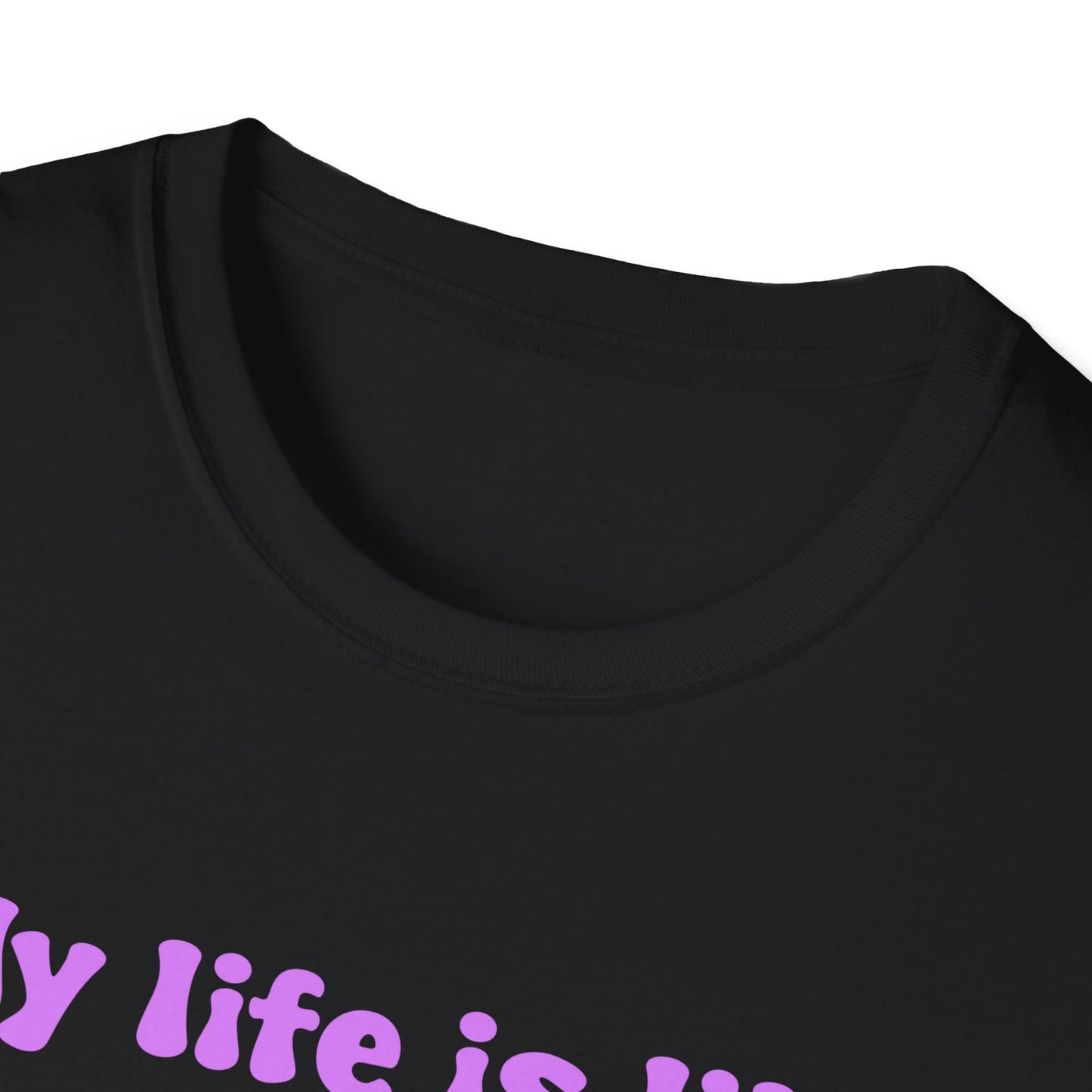 My Life Is Like A Boyfriend I Don't Have One Unisex Softstyle T-Shirt