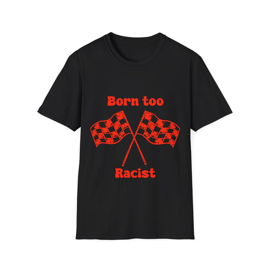 Born Too Racist Unisex Softstyle T-Shirt