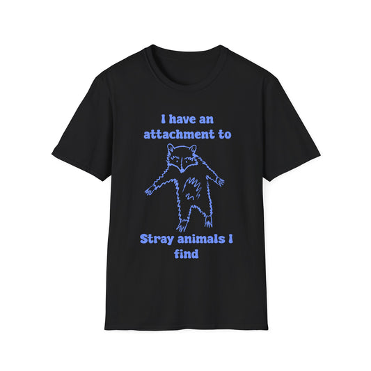 I Have An Attachment To Stray Animals I Find Unisex Softstyle T-Shirt