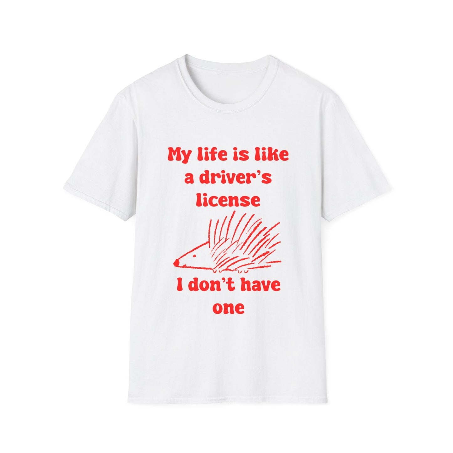 My life Is Like A Drivers License I Don't Have One Unisex Softstyle T-Shirt