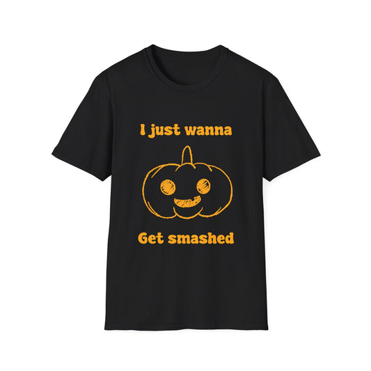I Just Wanna Get Smashed Unisex Softstyle T-Shirt