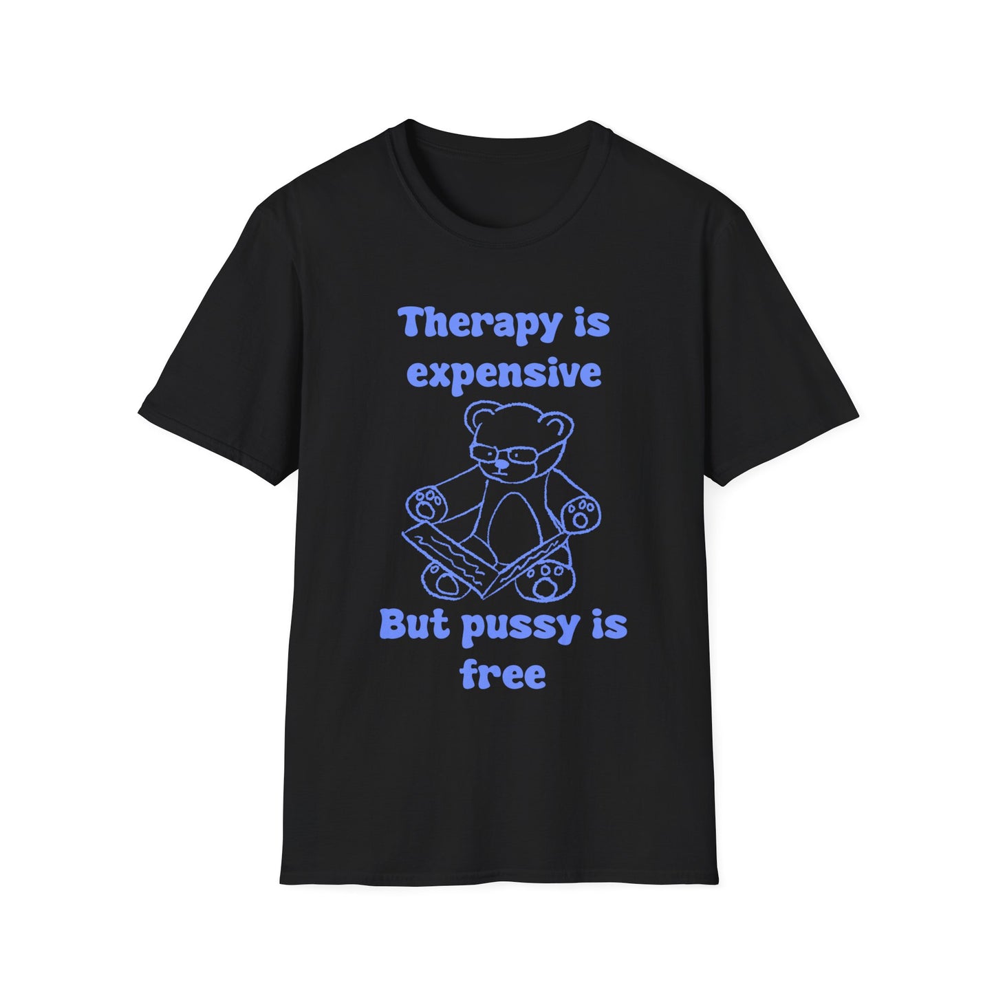 Therapy Is Expensive But Pussy Is Free Unisex Softstyle T-Shirt