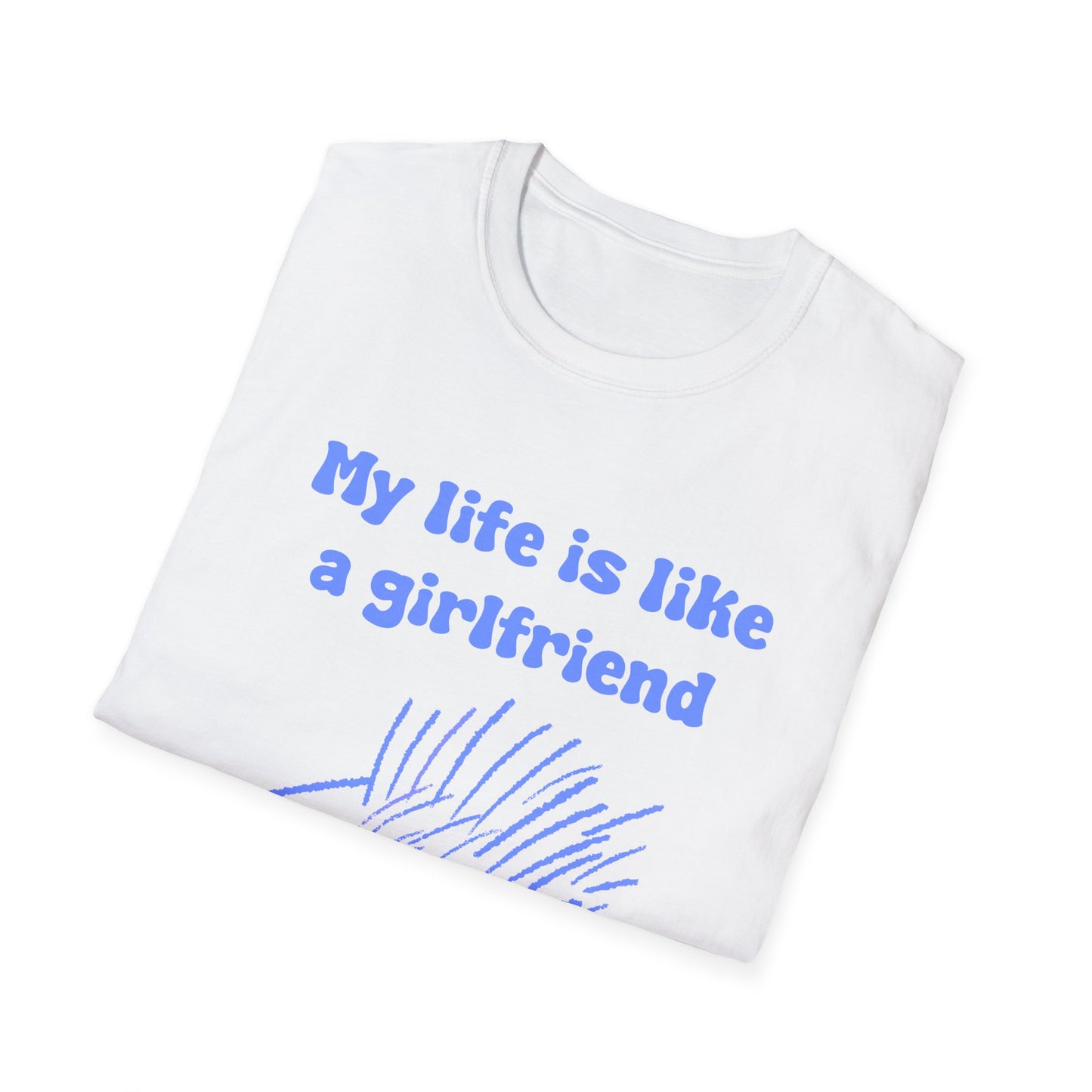 My Life Is Like A Girlfriend I Don't Have One Unisex Softstyle T-Shirt
