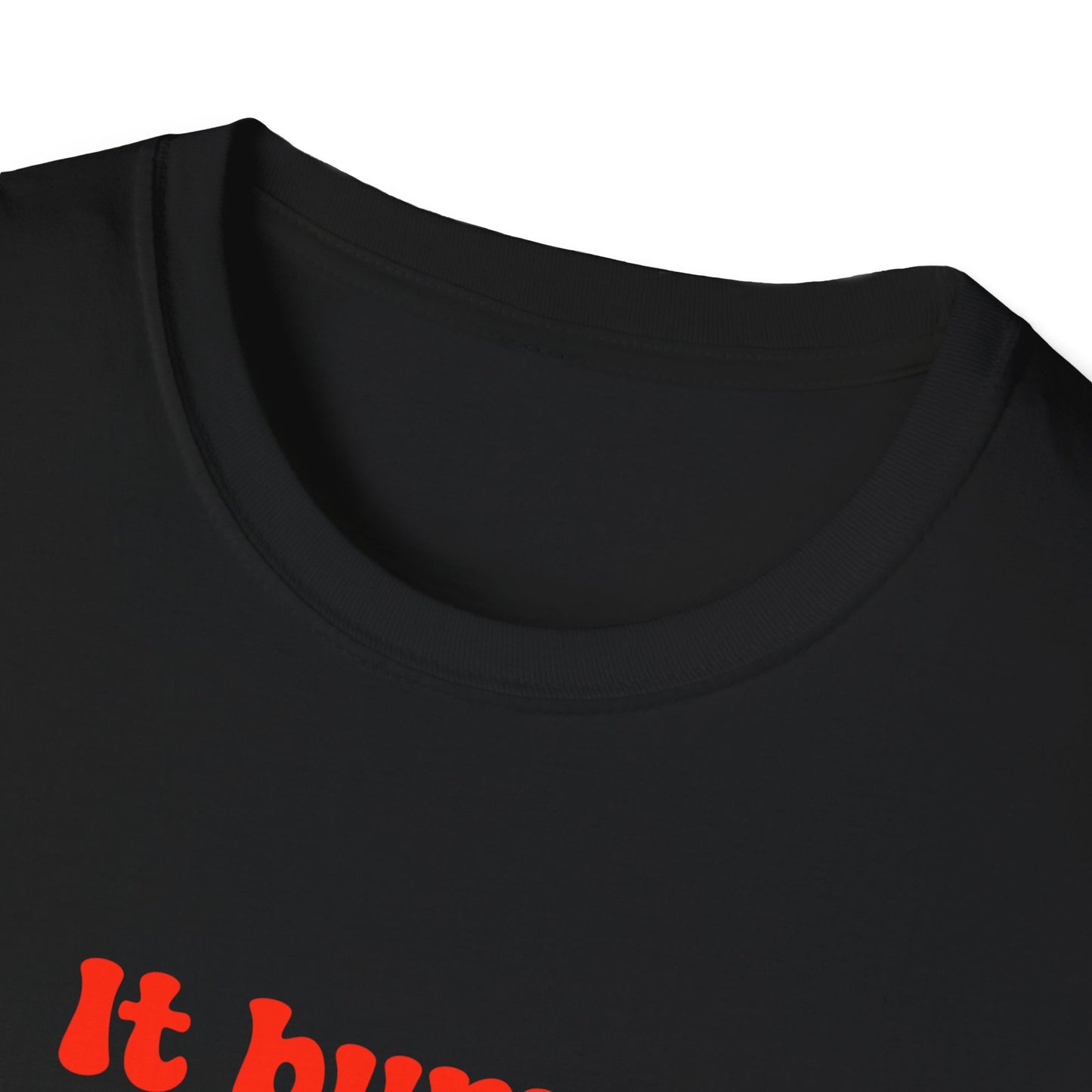 It Burns When I Pee Unisex Softstyle T-Shirt