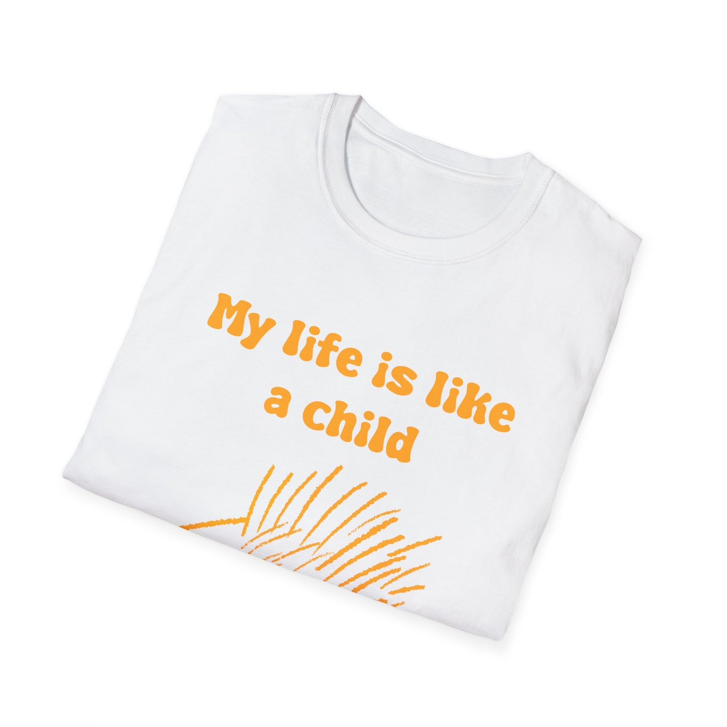 My Life Is Like A Child I Don't Have One Unisex Softstyle T-Shirt