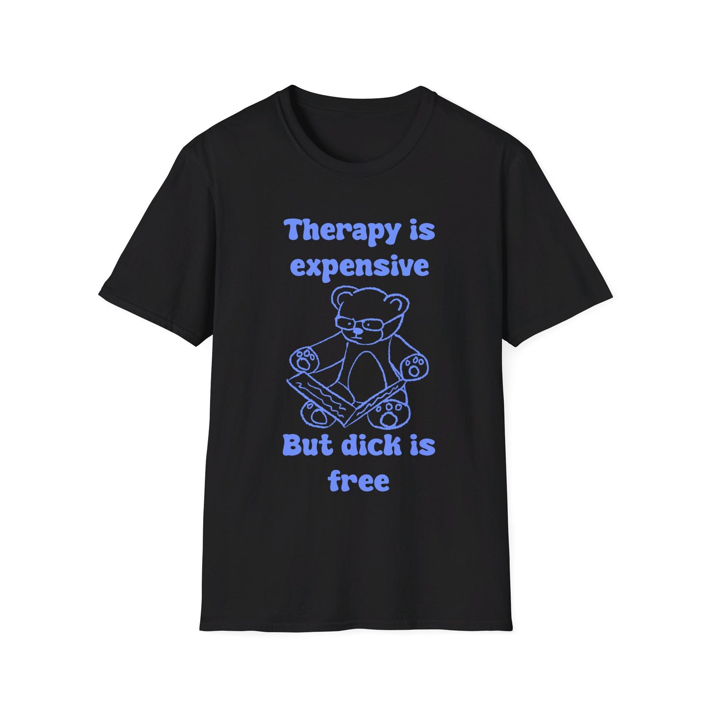 Therapy Is Expensive But Dick Is Free Unisex Softstyle T-Shirt