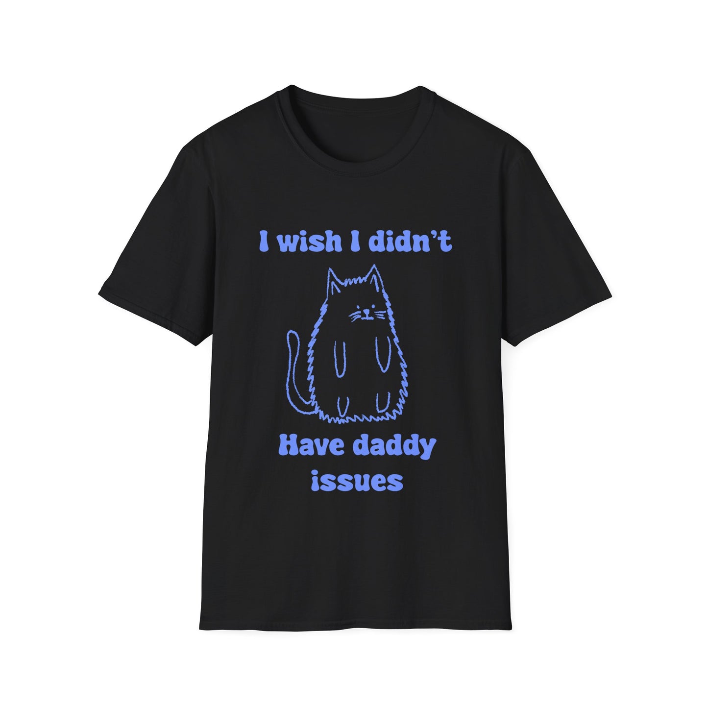I Wish I Didn't Have Daddy Issues Unisex Softstyle T-Shirt